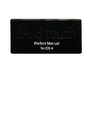 iPod touch Perfect Manual for iOS4