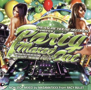 TREASURE HOUSE RECORDS Presents PARTY MAXED OUT-JAPANESE MIX-MIXED by MA$AMATI××× from RACY BULLET