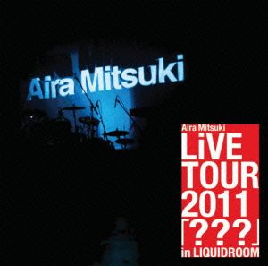 Aira Mitsuki LiVE TOUR 2011 『???』 in LIQUIDROOM