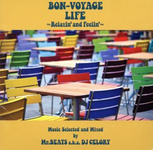 BON-VOYAGE LIFE～Relaxin'and Feelin'～Music Selected and Mixed by Mr.BEATS a.k.a.DJ CELORY