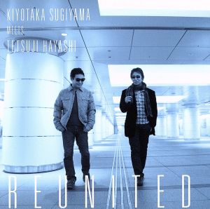 KIYOTAKA SUGIYAMA MEETS TETSUJI HAYASHI REUNITED(DVD付)