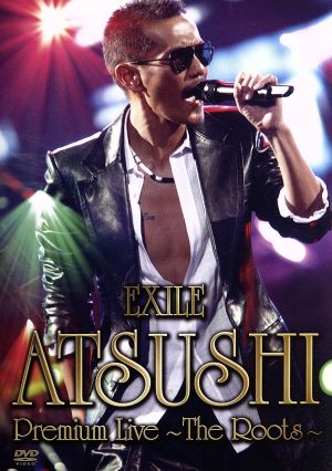 EXILE ATSUSHI Premium Live～The Roots～