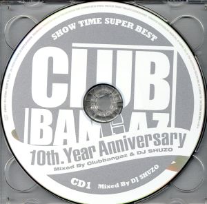 SHOW TIME SUPER BEST-Clubbangaz 10th.Year Anniversary-Mixed By DJ SHUZO&Clubbangaz