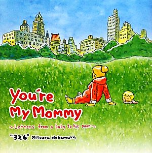You're My MommyLetters from a baby to his mom