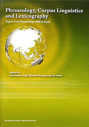 Phraseology,Corpus Linguistics and LexicographyPapers from Phraseology 2009 in Japan