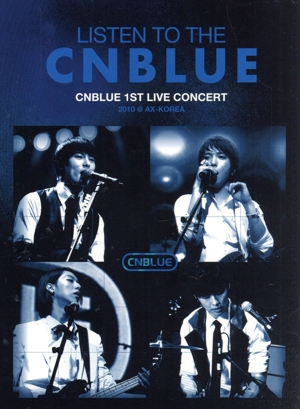 LISTEN TO THE CNBLUE CNBLUE 1ST LIVE CONCERT 2010 @AX-KOREA