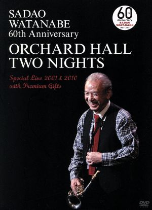 SADAO WATANABE 60th ANNIVERSARY ORCHARD HALL TWO NIGHTS Special Live 2001&2010 with Premium Gifts