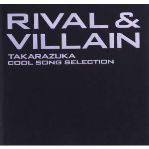 Rival&Villain-TAKARAZUKA Cool Song Selection-