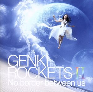 GENKI ROCKETS Ⅱ-No border between us-