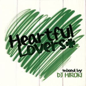 Heartful Lovers Mixed by DJ HIROKI(紙ジャケット仕様)