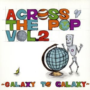 ACROSS THE POP vol.2～GALAXY TO GALAXY～