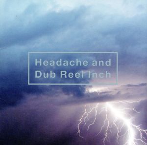 Headache and Dub Reel Inch(DVD付)