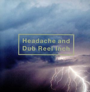 Headache and Dub Reel Inch