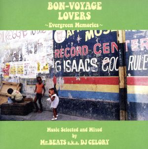 BON-VOYAGE LOVERS～Evergreen Memories～Music Selected and Mixed by Mr.BEATS a.k.a.DJ CELORY