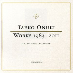 TAEKO ONUKI WORKS 1983-2011 CM/TV Music Collection