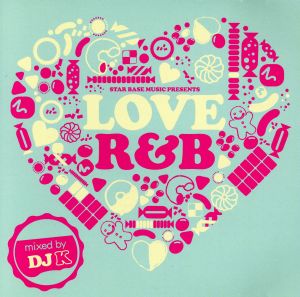 Star Base Music presents LOVE R&B mixed by DJ K