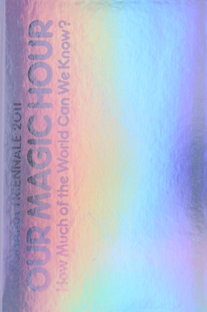 ヨコハマトリエンナーレ2011 OUR MAGIC HOUR 世界はどこまで知ることができるか？