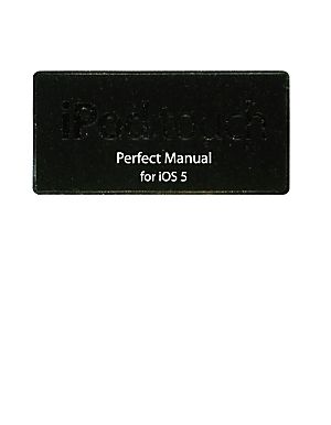 iPod touch Perfect Manual for iOS 5