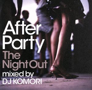 After Party The Night Out mixed by DJ KOMORI