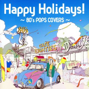 Happy Holidays！～80's POPS COVERS～