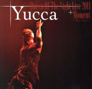 Queen Of The Night Live 2011+Moment～会いたい～(DVD付)