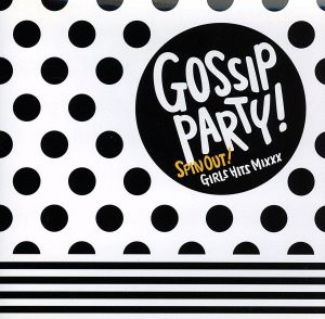 GOSSIP PARTY！-“Spin Out！