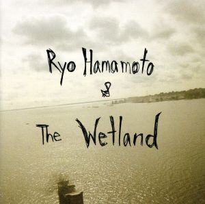Ryo Hamamoto&The Wetland