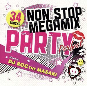 NON STOP  MEGA MIX PARTY 'Perfect' Mixed by DJ ROC THE MASAKI