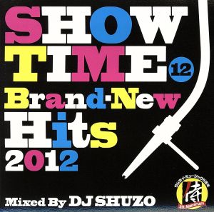 SHOW TIME 12～Brand-New Hits 2012～Mixed By DJ SHUZO