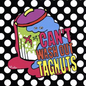 CAN'T WASH OUT TAGNUTS