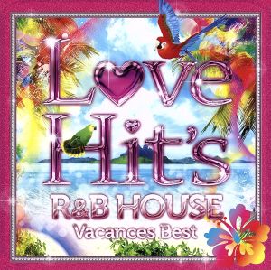 LOVE HIT'S～R&B HOUSE Vacances Best～