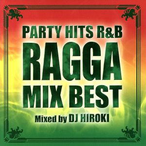 PARTY HITS R&B-RAGGA MIX BEST-Mixed by DJ HIROKI