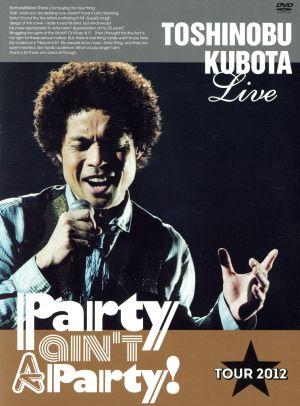25th Anniversary Toshinobu Kubota Concert Tour 2012“Party ain't A Party！