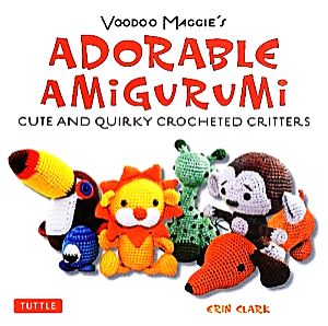 Voodoo Maggie's Adorable Amigurumi Cute And Quirky Crocheted Critters