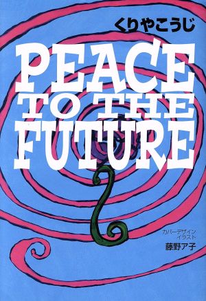 PEACE TO THE FUTURE