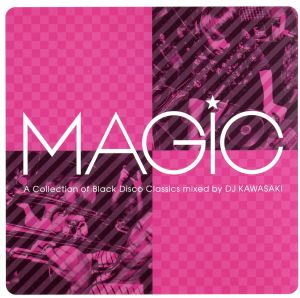 MAGIC～A COLLECTION OF BLACK DISCO CLASSICS mixed by DJ KAWASAKI