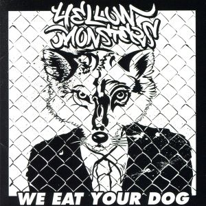 WE EAT YOUR DOG