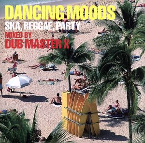 DANCING MOODS～SKA,REGGAE,PARTY～MIXED BY DUB MASTER X