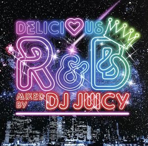 Delicious R&B Mixed by DJ JUICY