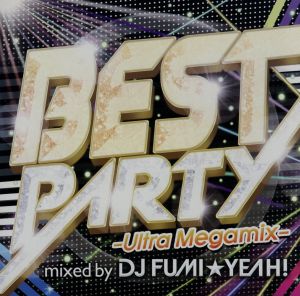 BEST PARTY-Ultra Megamix-mixed by DJ FUMI★YEAH！