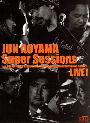 JUN AOYAMA Super Sessions feat.KOHKI ITO,KAZ MINAMIZAWA,ELTON NAGATA,TSUYOSHI KON,MAC SHIMIZU LIVE！