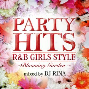 PARTY HITS R&B GIRLS STYLE“Blooming Garden