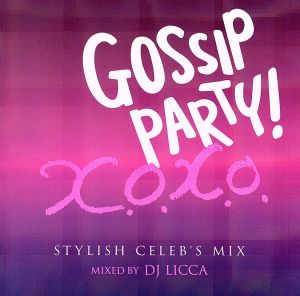 GOSSIP PARTY！“X.O.X.O.-STYLISH CELEB'S MIX-