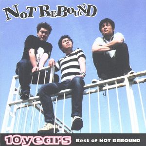 10years -Best of NOT REBOUND-