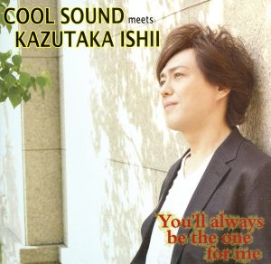 COOL SOUND meets KAZUTAKA ISHII 「You'll Always Be The One For Me」