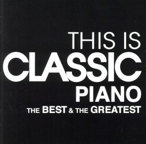 THIS IS CLASSIC PIANO ベスト&グレイテスト
