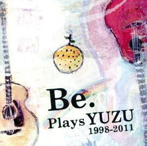 Be. Plays YUZU 1998-2011