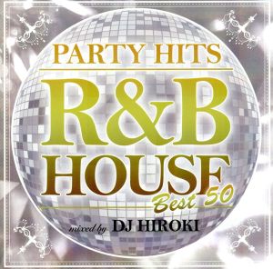 PARTY HITS～R&B HOUSE～BEST50 Mixed by DJ HIROKI 新品CD | ブック