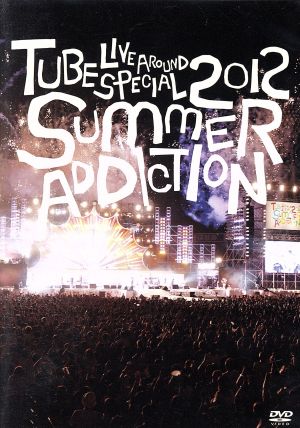 TUBE Live Around Special 2012-SUMMER ADDICTION-