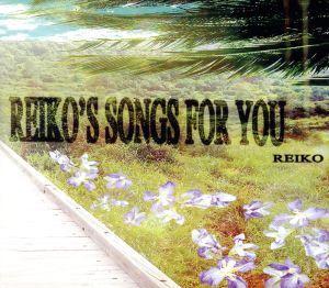 REIKO'S SONGS FOR YOU